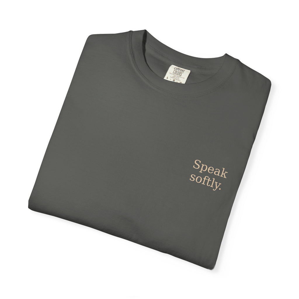 Stand Firmly T-Shirt — “Speak softly” Inspirational Graphic Tee