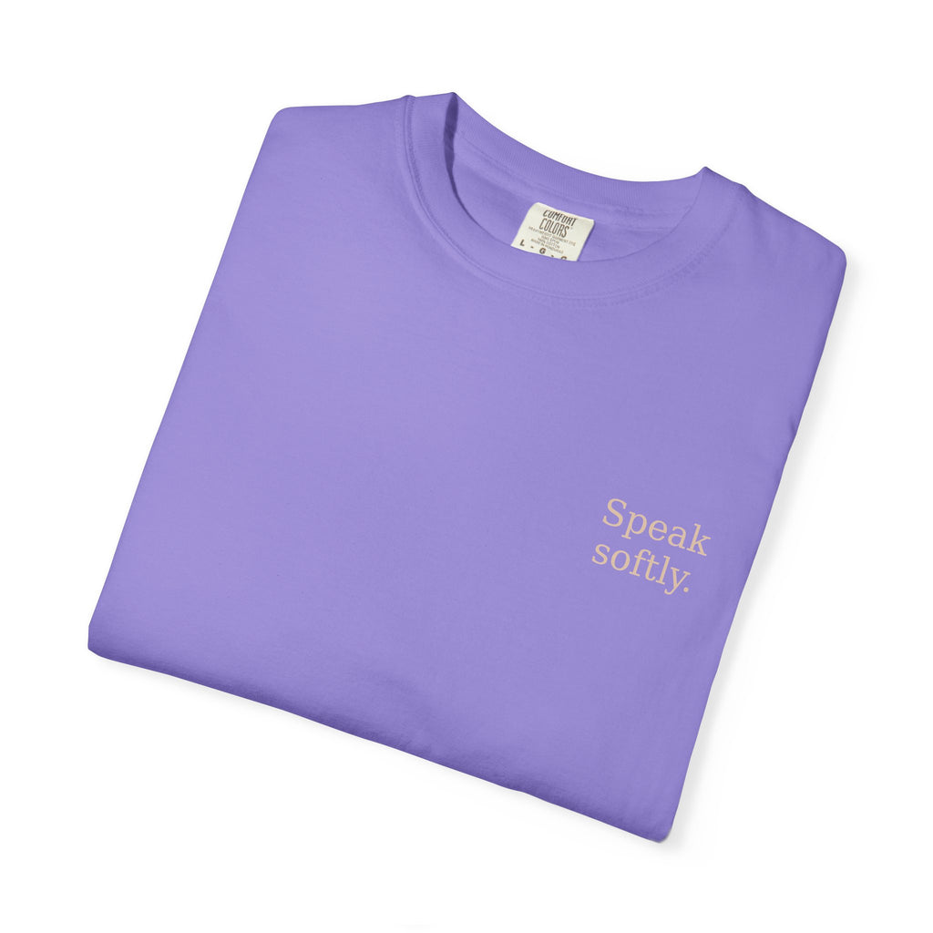 Stand Firmly T-Shirt — “Speak softly” Inspirational Graphic Tee