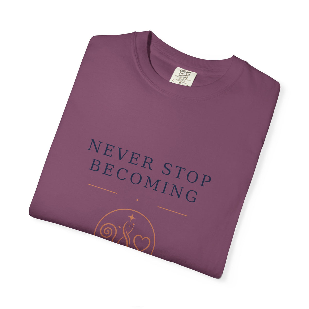 Never Stop Becoming T-Shirt — Inspirational Graphic Tee (Front: "Never Stop Becoming", Back: "What Are You Becoming?")
