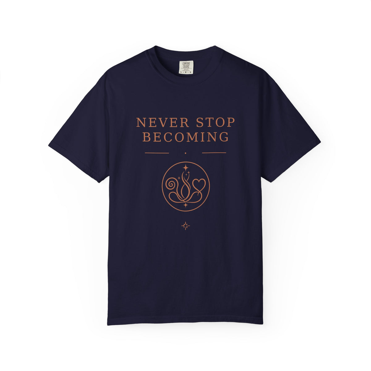 Never Stop Becoming T-Shirt — Inspirational Graphic Tee (Front & Back)