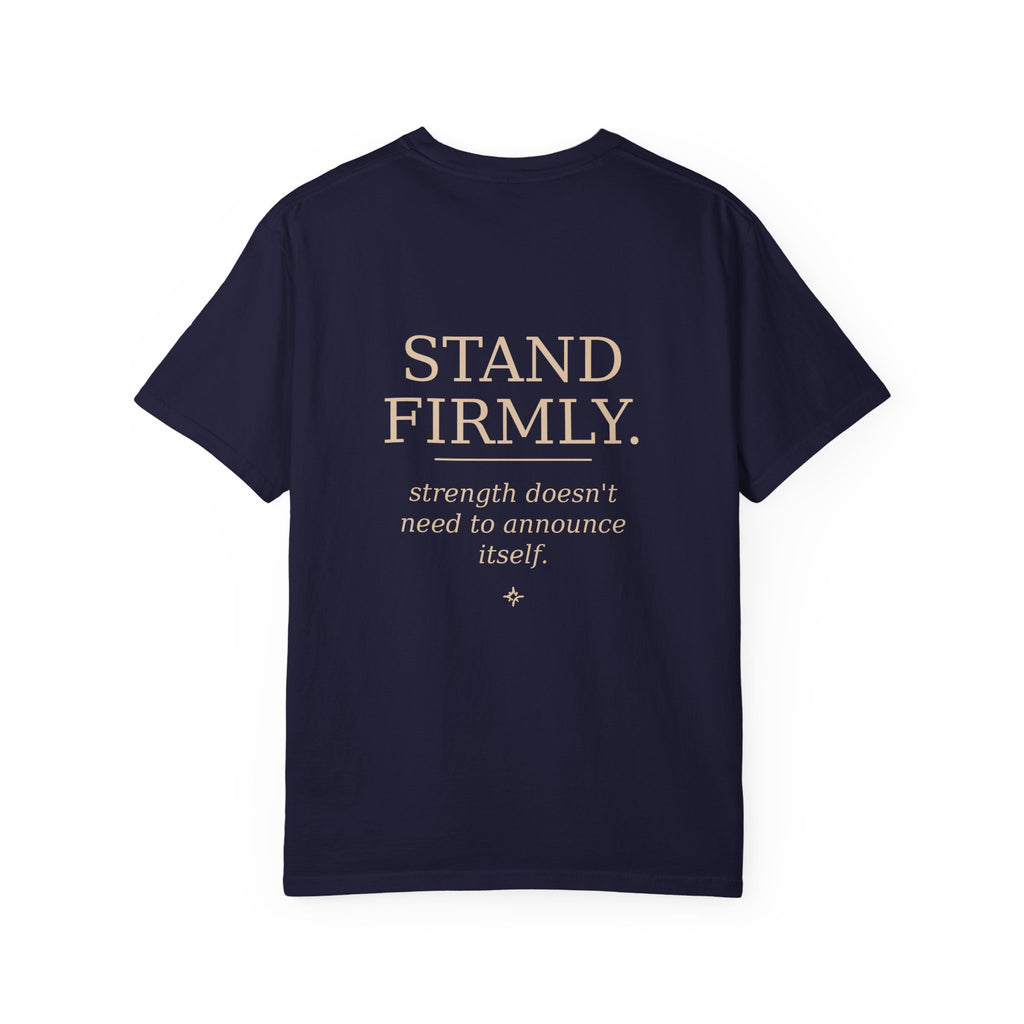 Move Gently / Stand Firmly T-Shirt — Inspirational Quote Tee