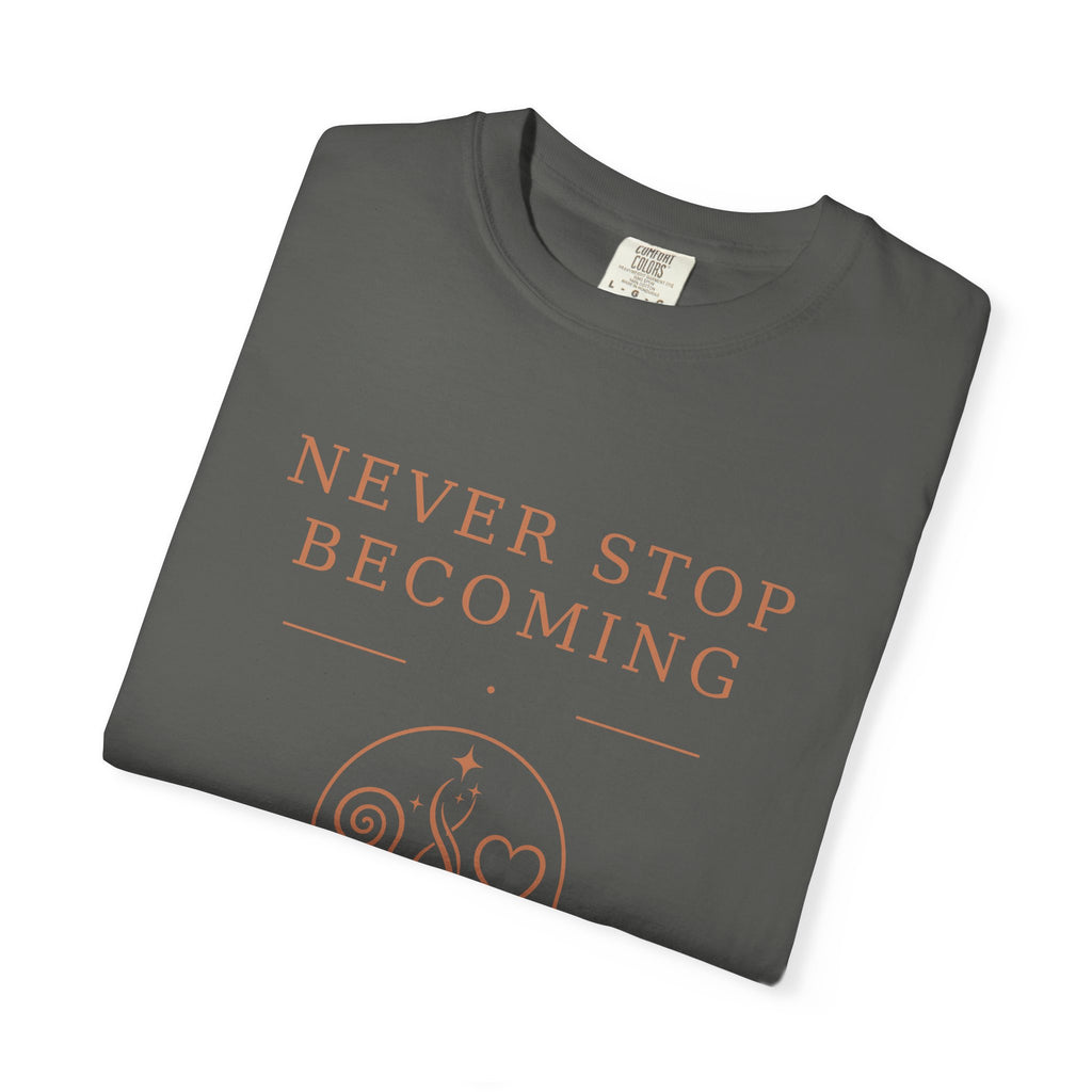 Never Stop Becoming T-Shirt — Inspirational Graphic Tee (Front & Back)