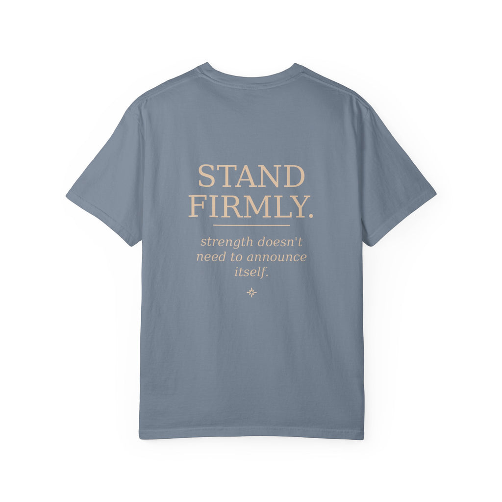 Move Gently / Stand Firmly T-Shirt — Inspirational Quote Tee