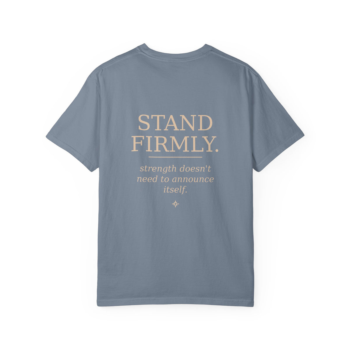 Move Gently / Stand Firmly T-Shirt — Inspirational Quote Tee