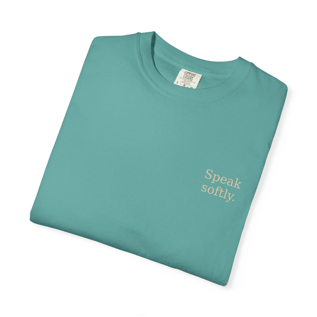 Stand Firmly T-Shirt — “Speak softly” Inspirational Graphic Tee