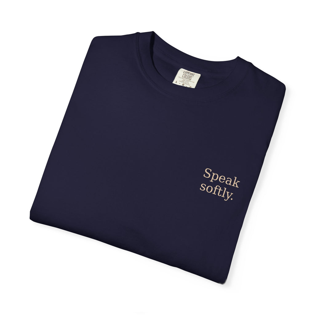 Stand Firmly T-Shirt — “Speak softly” Inspirational Graphic Tee