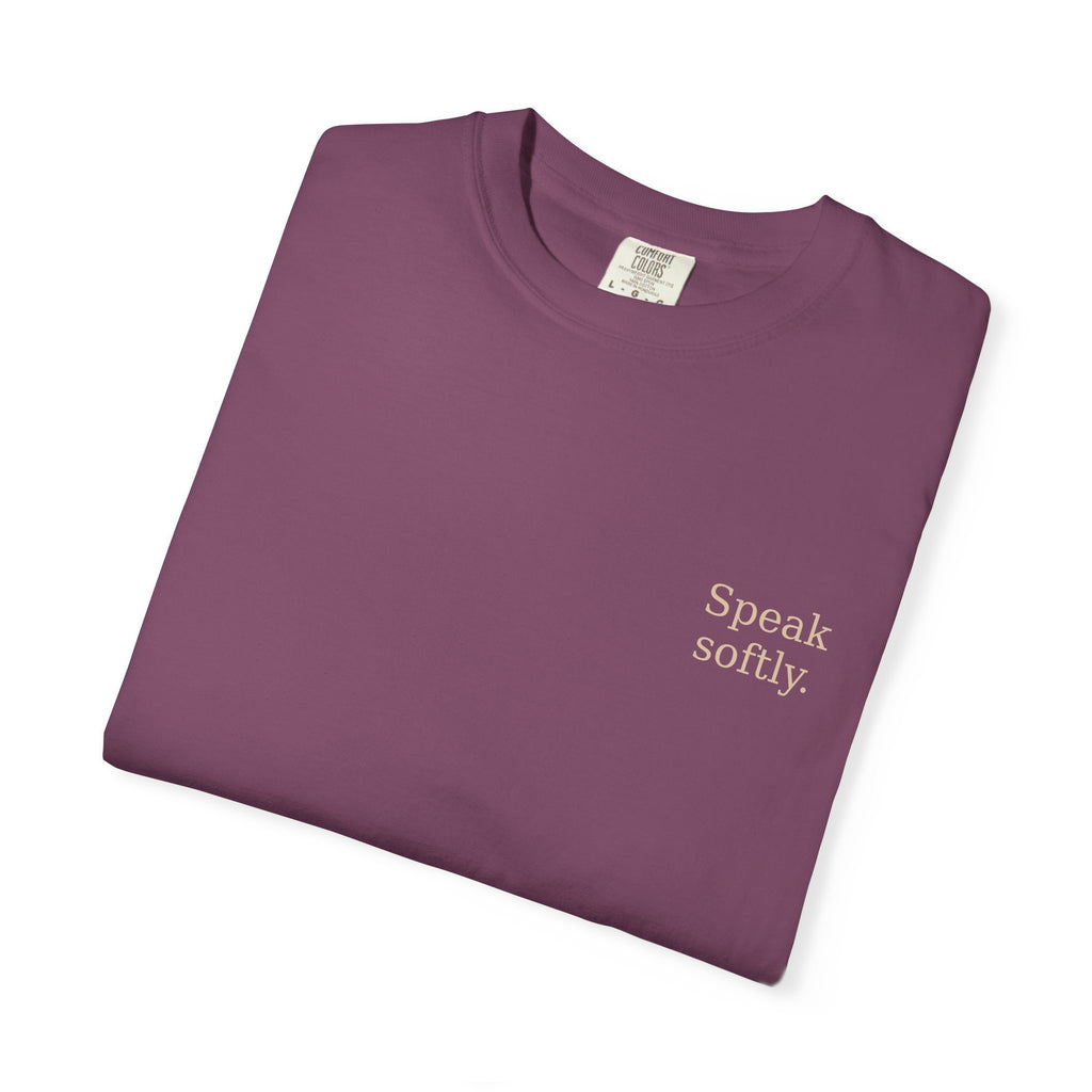 Stand Firmly T-Shirt — “Speak softly” Inspirational Graphic Tee