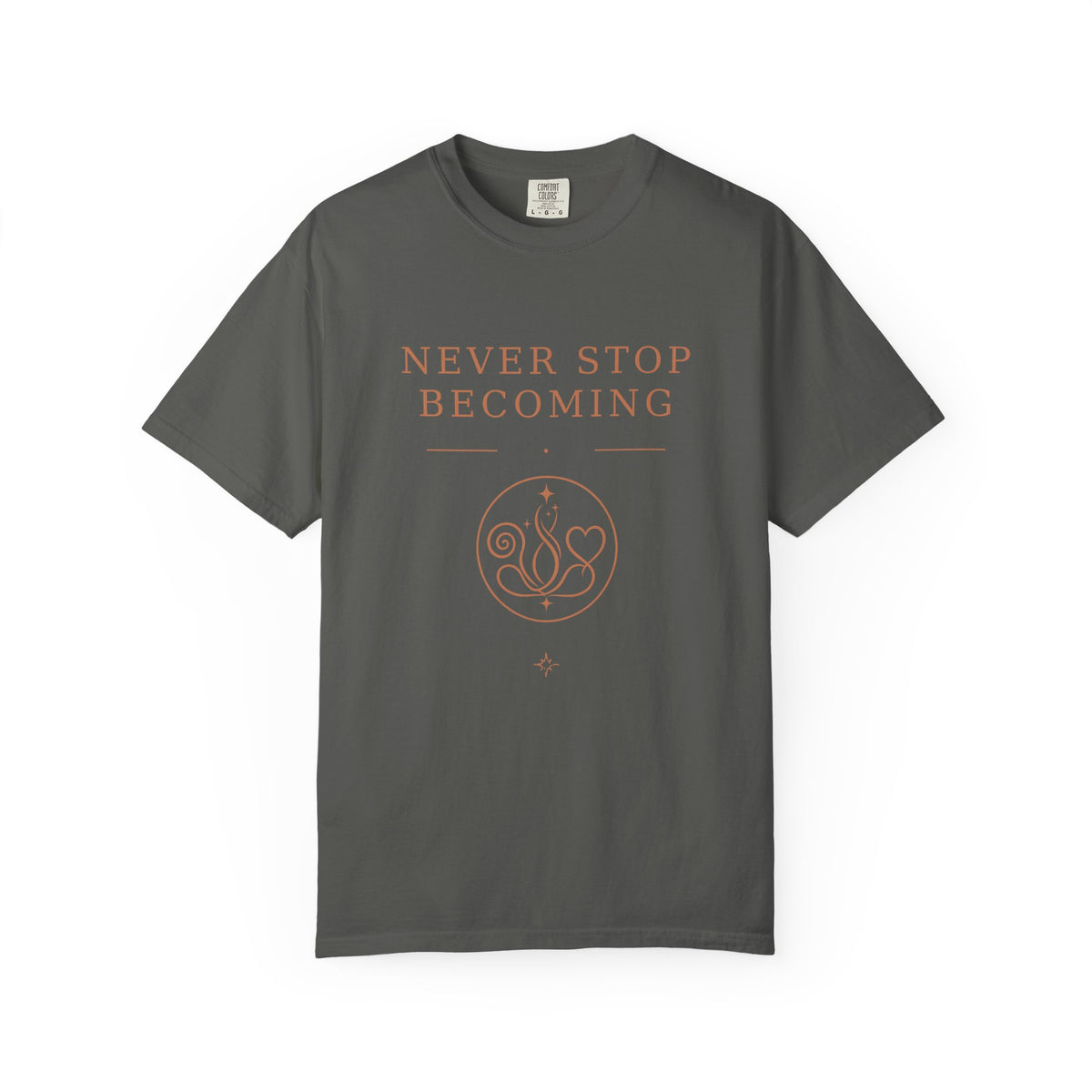 Never Stop Becoming T-Shirt — Inspirational Graphic Tee (Front & Back)