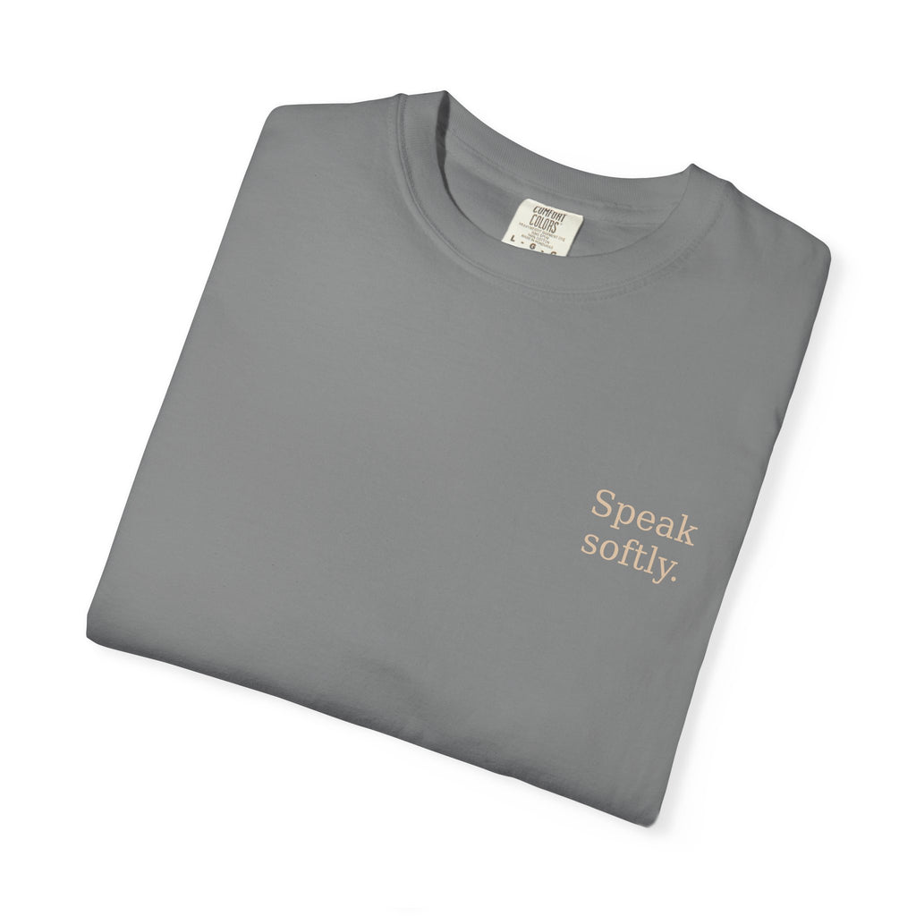 Stand Firmly T-Shirt — “Speak softly” Inspirational Graphic Tee