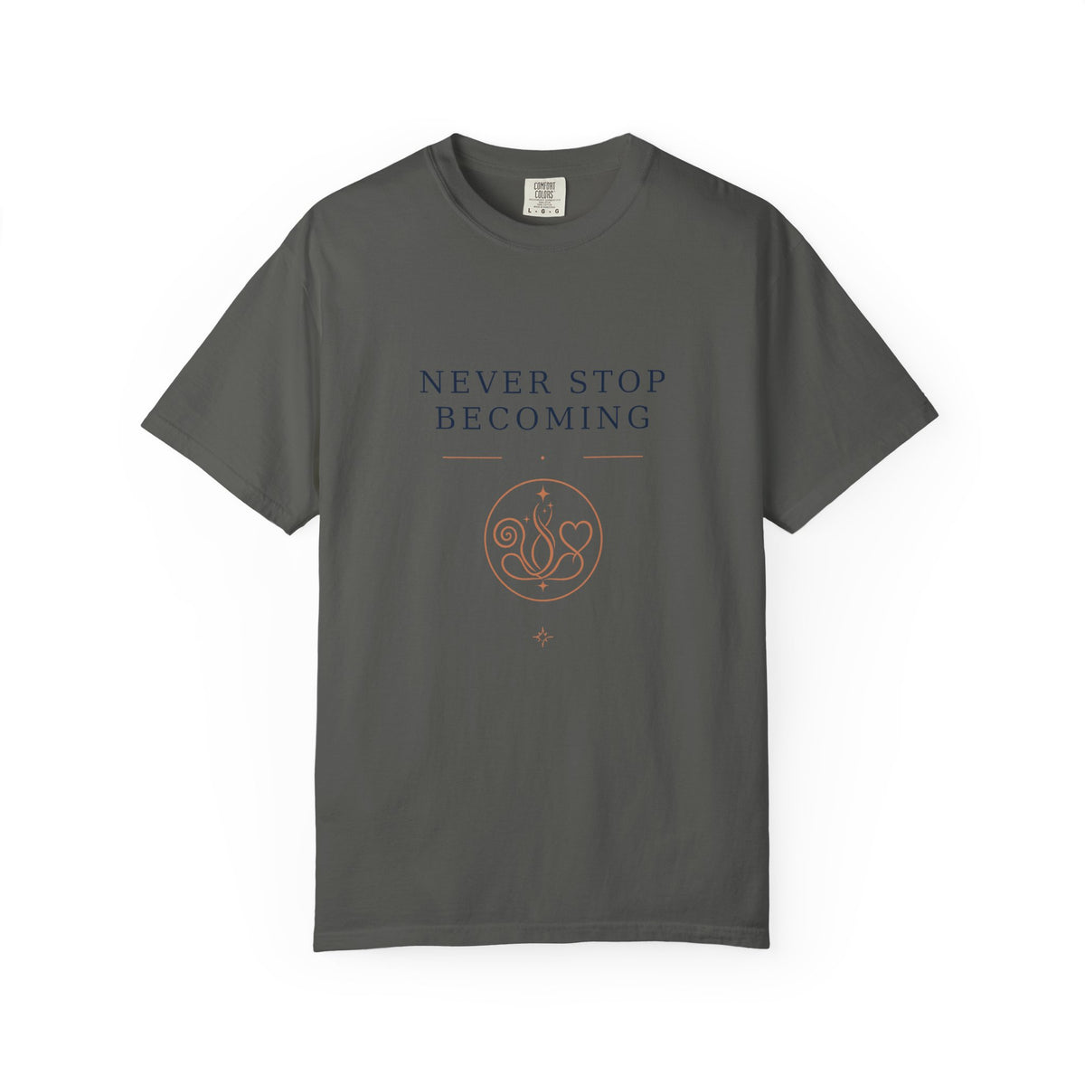 Never Stop Becoming T-Shirt — Inspirational Graphic Tee (Front: "Never Stop Becoming", Back: "What Are You Becoming?")