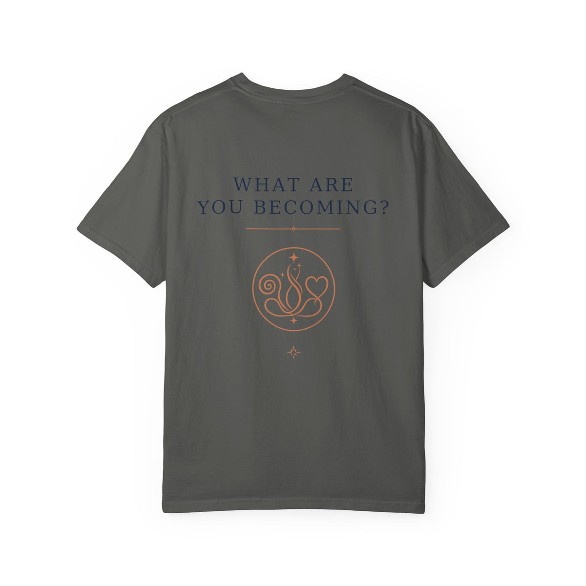 Never Stop Becoming T-Shirt — Inspirational Graphic Tee (Front: "Never Stop Becoming", Back: "What Are You Becoming?")