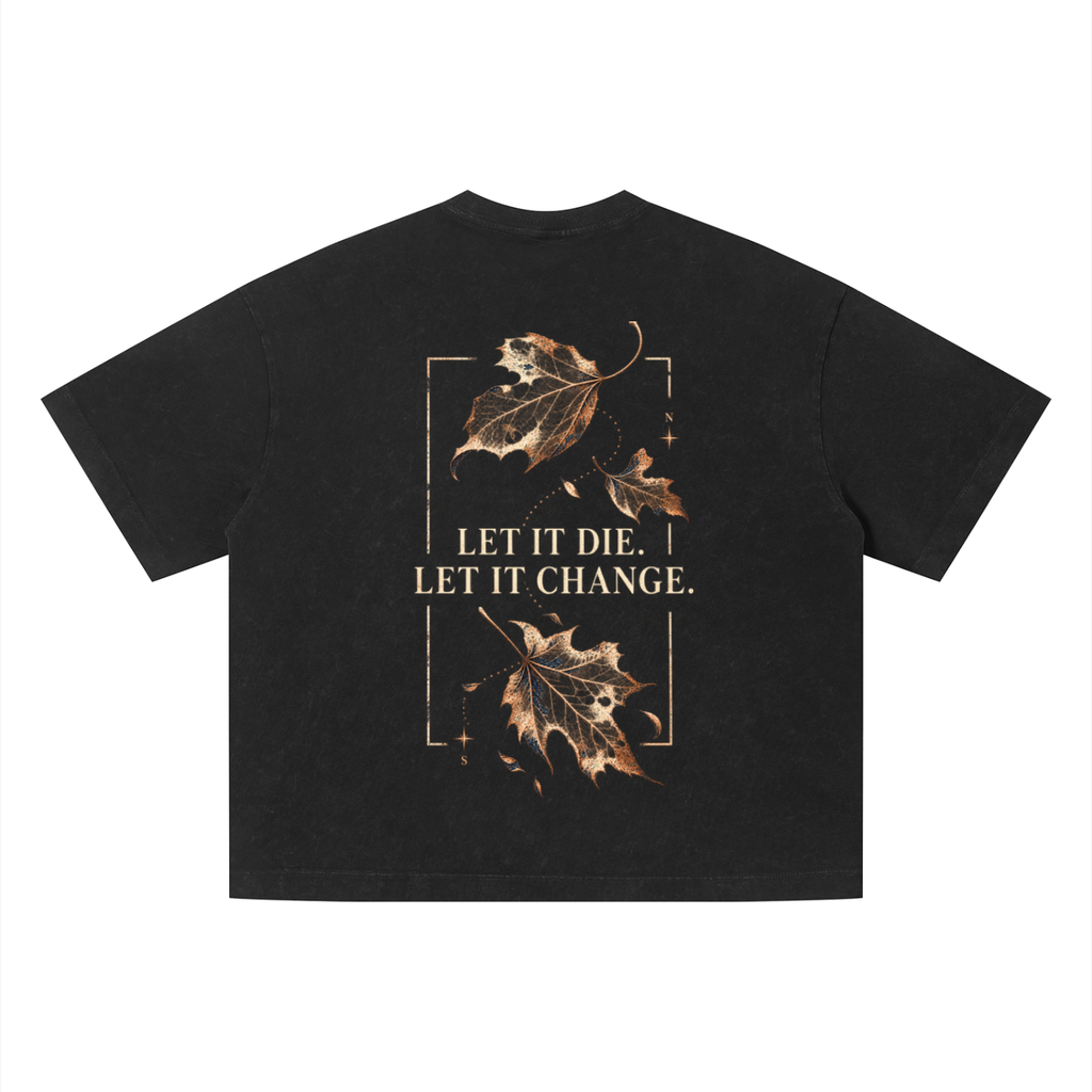 Let It Die. Let It Change.  Vintage Wash Boxy T-Shirt | Ilevari Afterdark