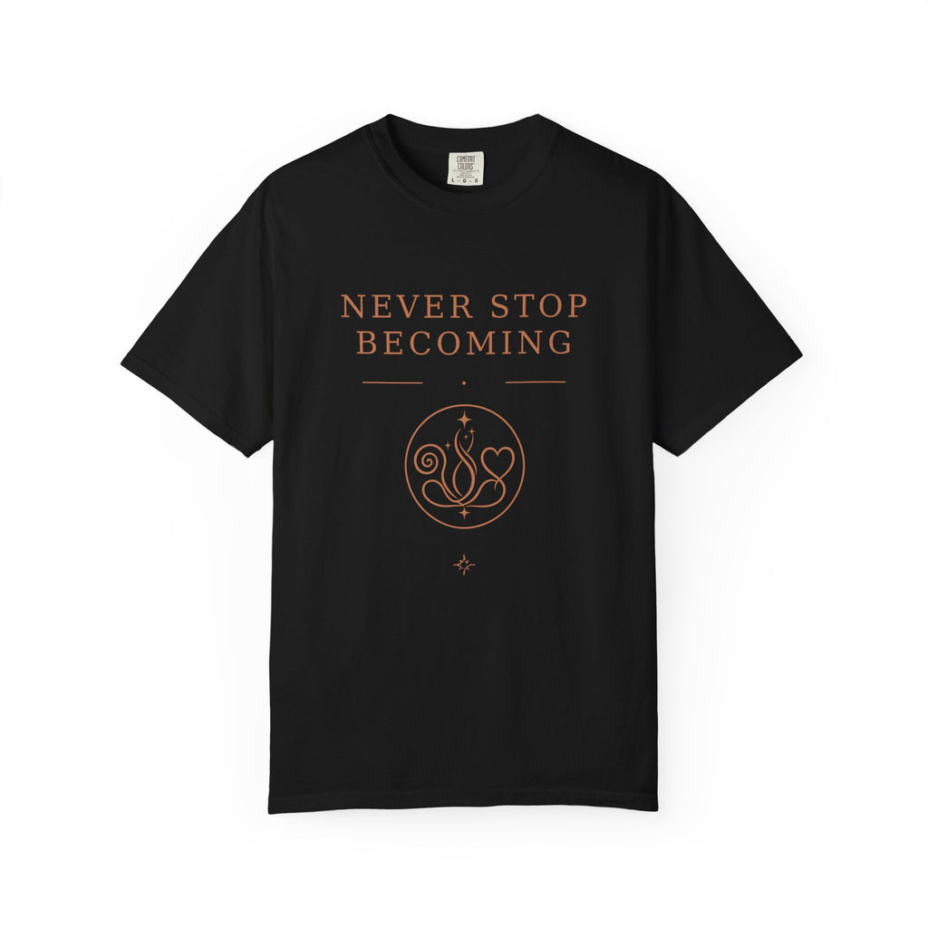 Never Stop Becoming T-Shirt — Inspirational Graphic Tee (Front & Back)