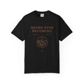 Never Stop Becoming T-Shirt — Inspirational Graphic Tee (Front & Back)