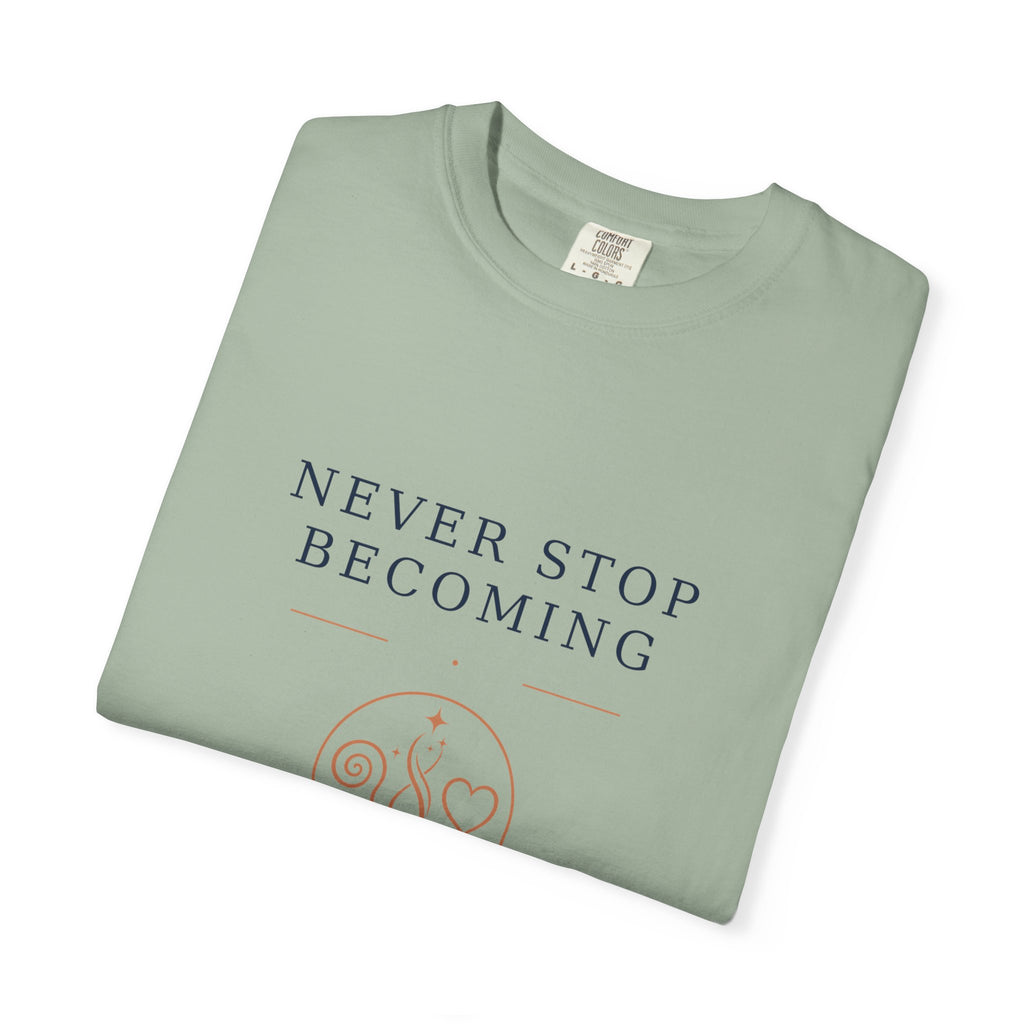 Never Stop Becoming T-Shirt — Inspirational Graphic Tee (Front: "Never Stop Becoming", Back: "What Are You Becoming?")