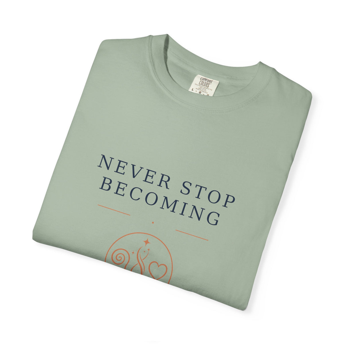 Never Stop Becoming T-Shirt — Inspirational Graphic Tee (Front: "Never Stop Becoming", Back: "What Are You Becoming?")